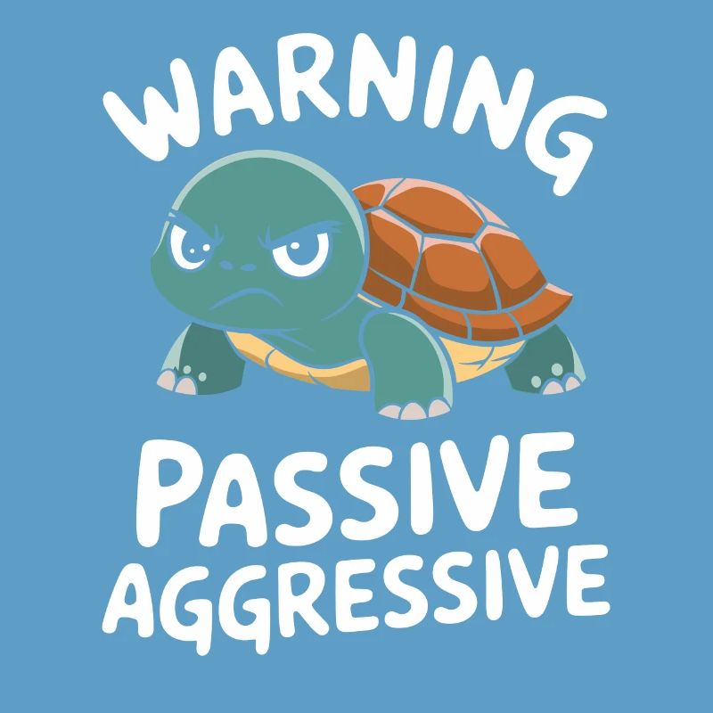 Warning: Passive, Aggressive, Turtle