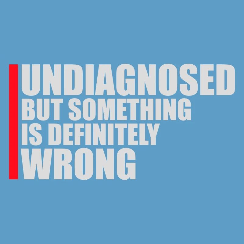 Undiagnosed But Something Is Definitely Wrong Witz