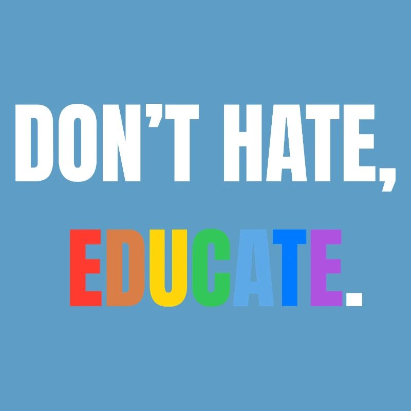 Don’t Hate, Educate | Bunte Botschaft