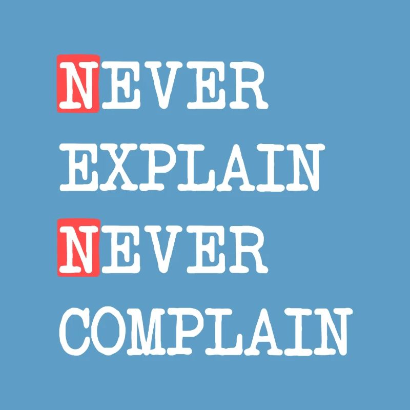 Never Explain Never Complain – Motto Saying