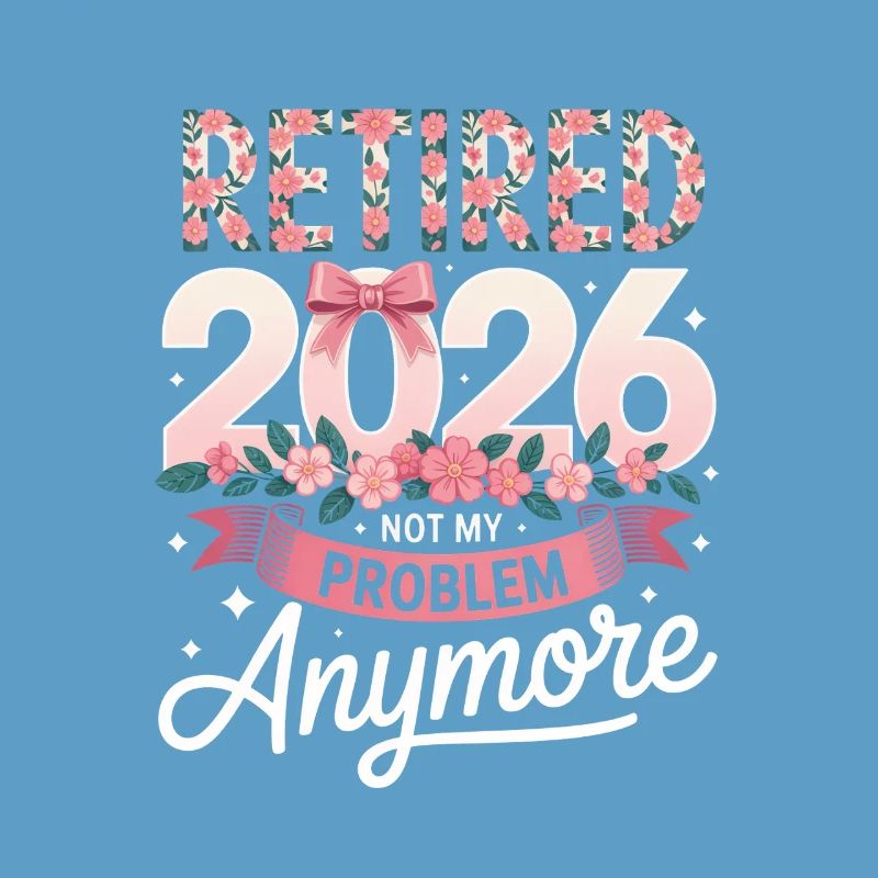 Retired 2026 Not My Problem