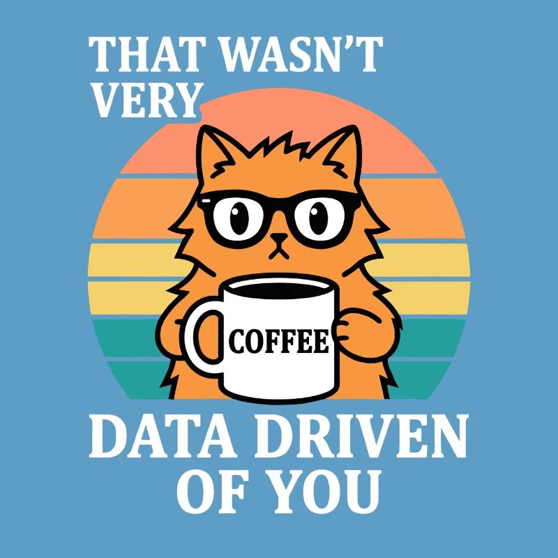Not Very Data Driven Cat Coffee IT Nerd