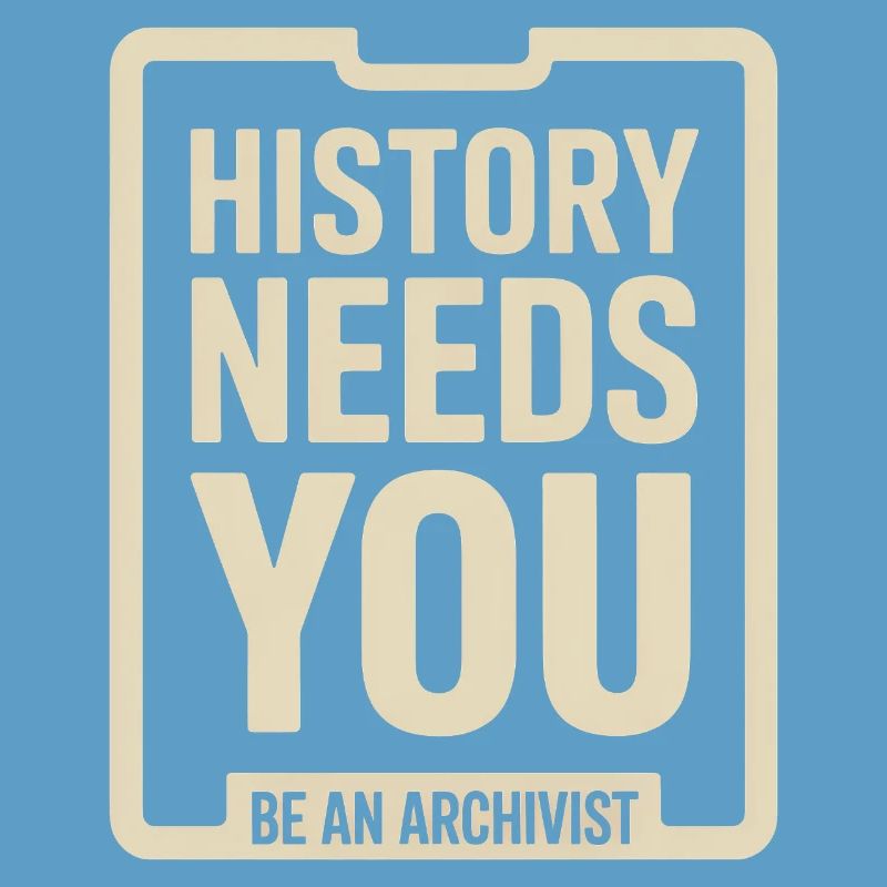 History Needs You: Be an Archivist