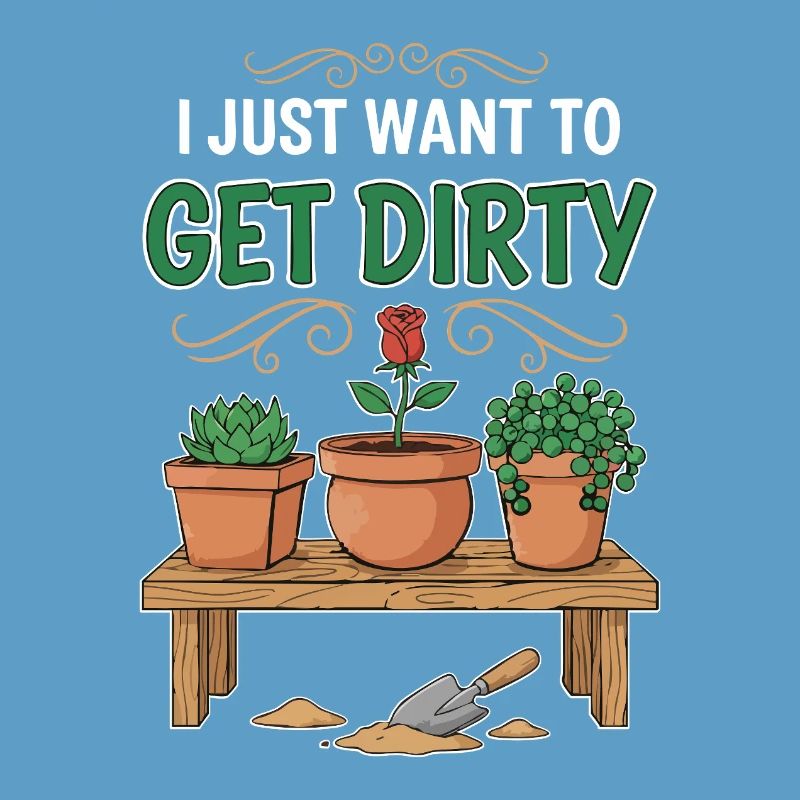 Gartenhumor-Zitat: Ich will einfach schmutzig werden