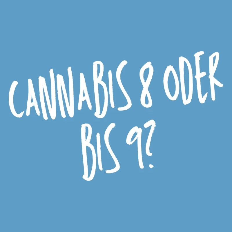 Cannabis 8 oder bis 9?