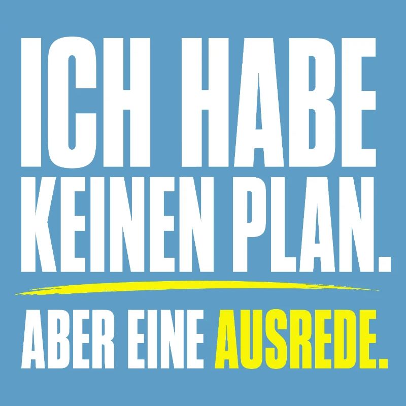 Kein Plan aber eine Ausrede