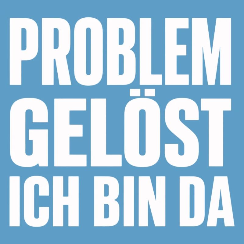 Problem Gelöst Ich Bin Da witziges Statement