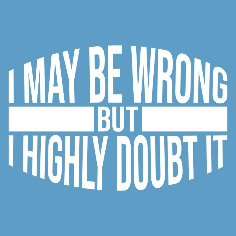 I may be wrong