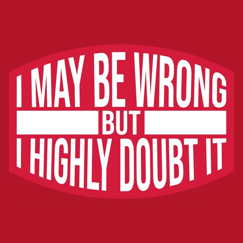 I may be wrong