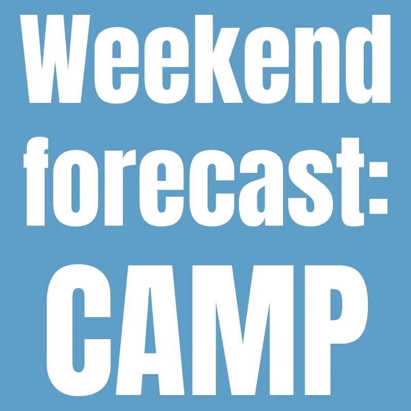Weekend forecast: Camp