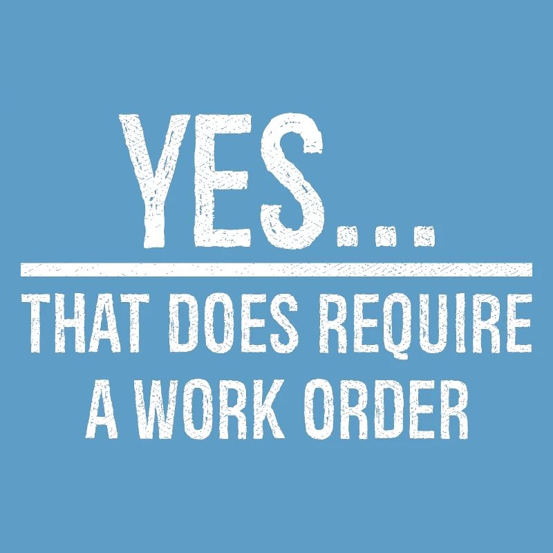 yes that does require a work order
