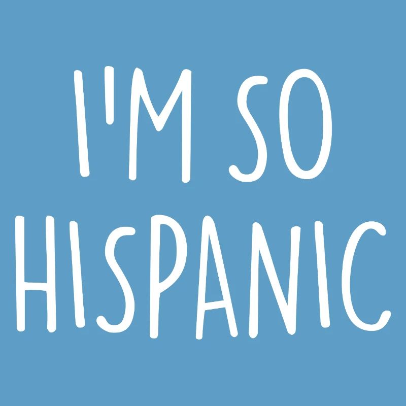 I'M SO HISPANIC