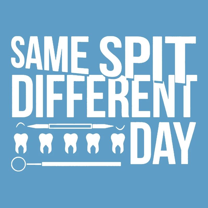 Dentist Same Spit Different