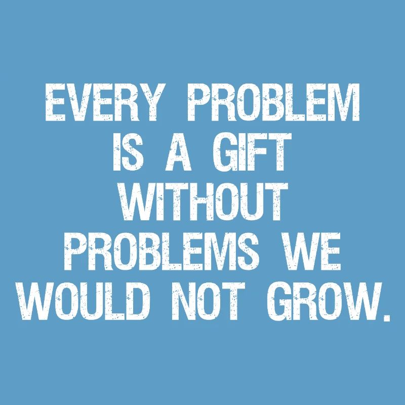 every problem is a gift without problems we would
