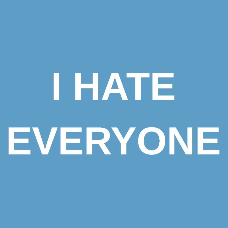 I hate everyone