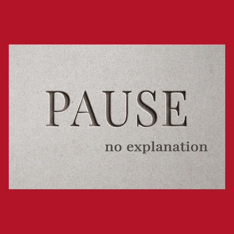 PAUSE – pas d’explication