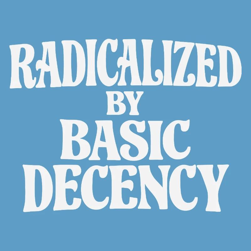 Radicalized by Basic Decency