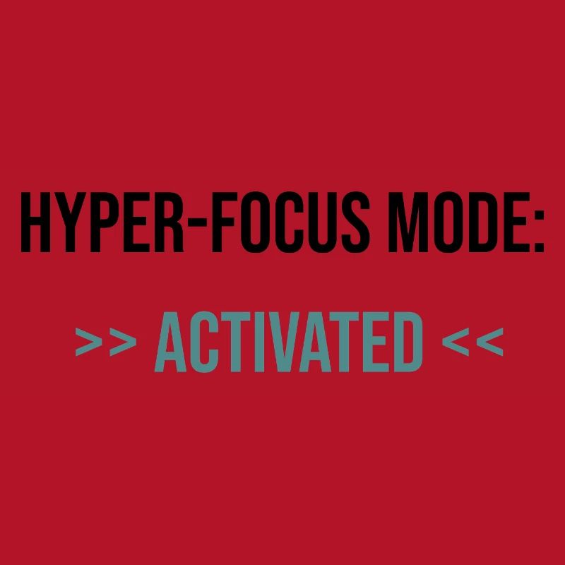 Hyper-Focus Mode: Activated - Statement