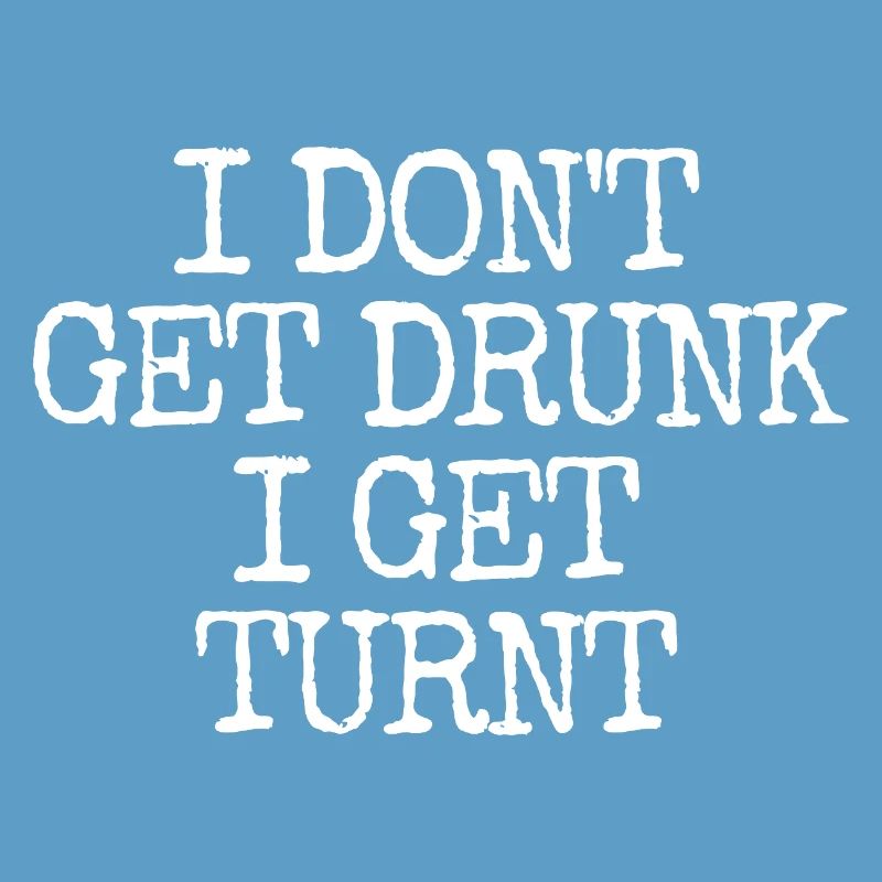 I'm not getting drunk, I'm going totally crazy