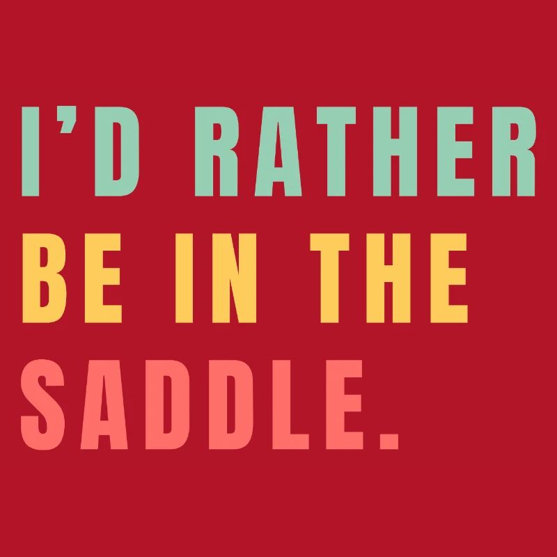 I'd rather be in the saddle