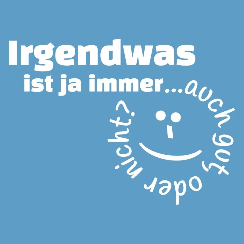Irgendwas ist ja immer...auch gut, oder nicht?
