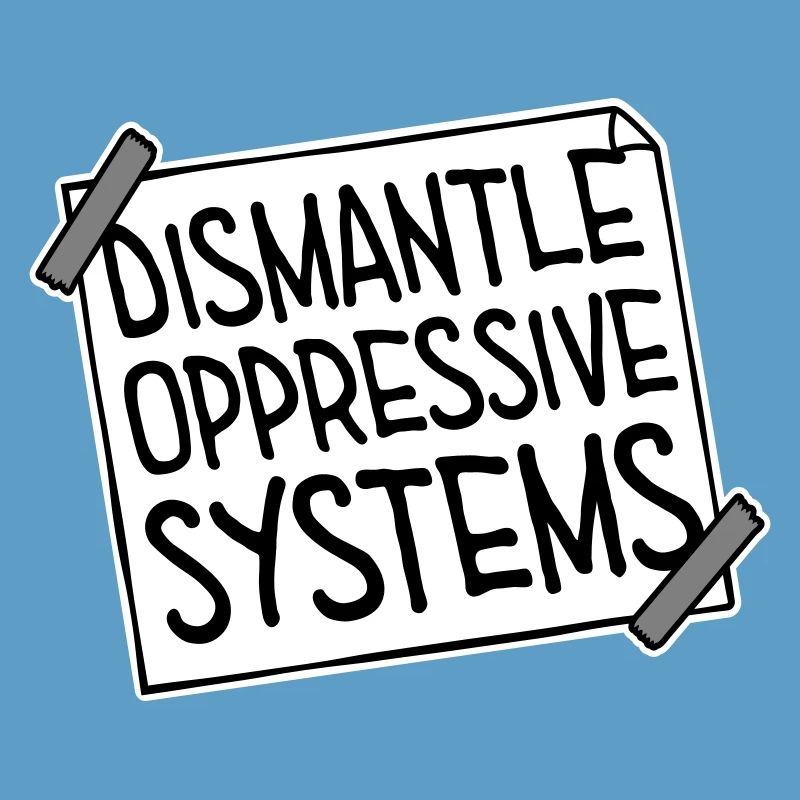 Dismantle Oppressive Systems Aktivismus Statement