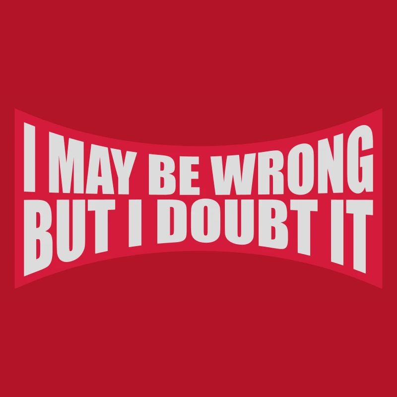 I may be wrong
