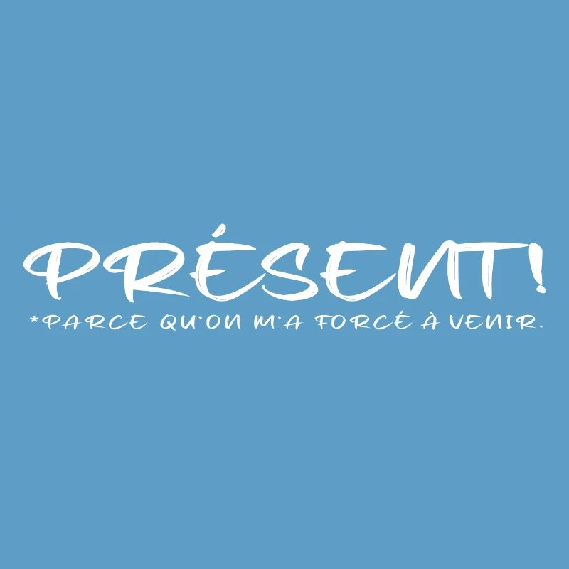 Présent parce qu on m a forcé à venir blanc