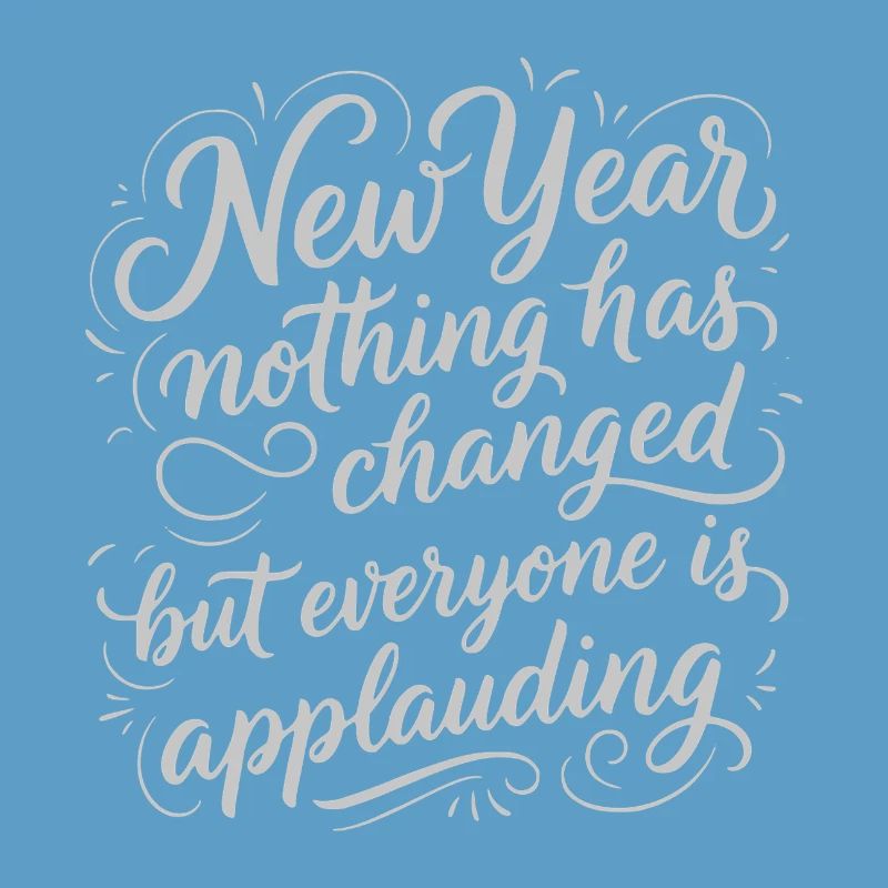New Year Nothing Changed - Funny Sarcastic White