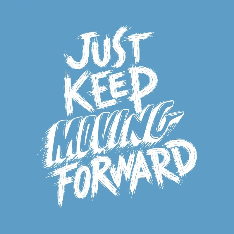 Just Keep Moving Forward