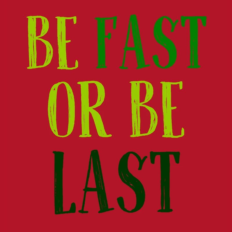 Be fast or be last - Sei schnell oder sei Letzter