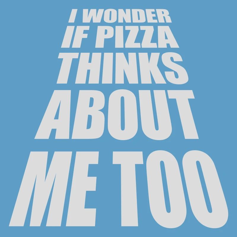 pizza thinks about me