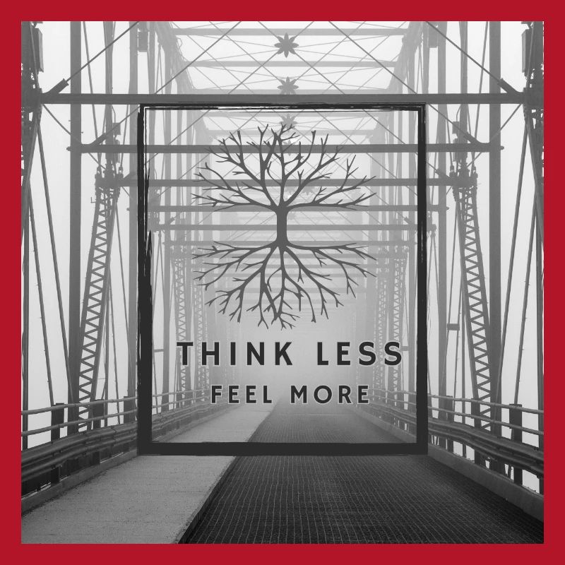Think Less, Feel More