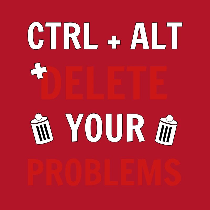 Ctrl + Alt + delete your problems programmierer