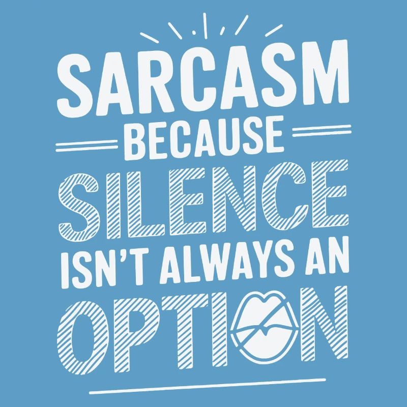 Sarcasm – Because Silence Isn't Always an Option