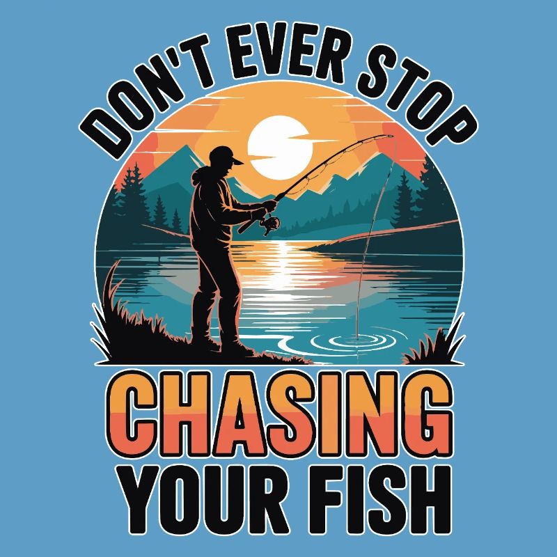 Don't Ever Stop Chasing Your Fish
