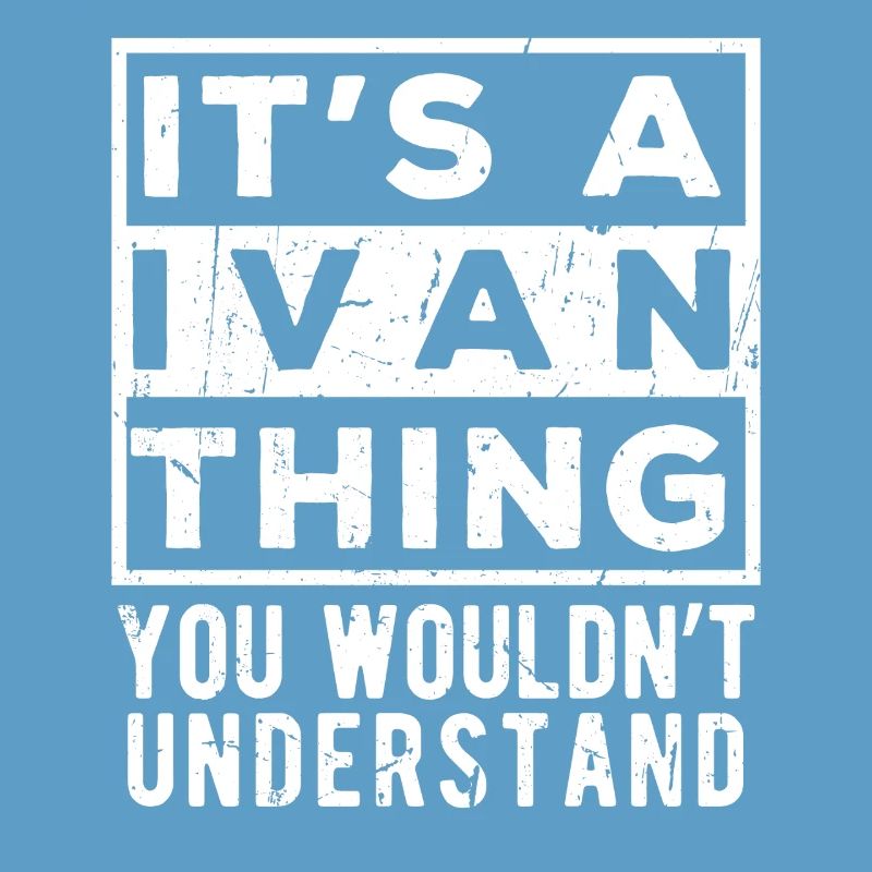 It’s A Ivan Thing You Wouldn’t Understand