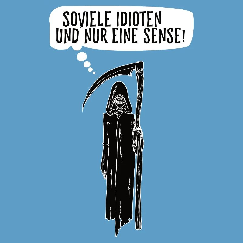 Soviele Idioten und nur eine Sense Sensenmann