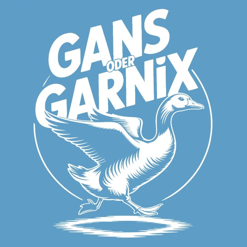 Gans oder garnix Gans und lustiger Spruch