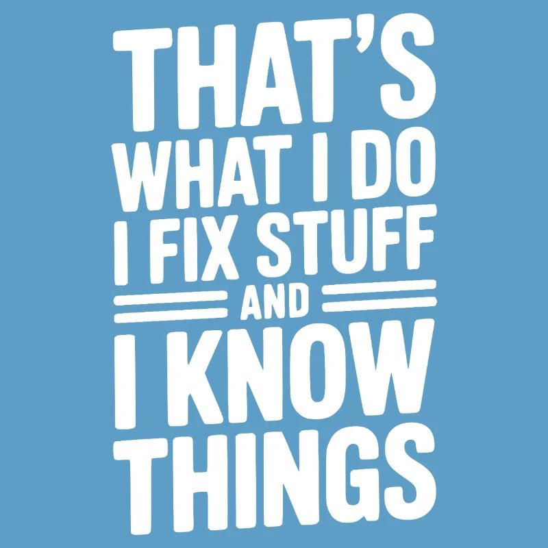 That’s What I Do I Fix Stuff and I Know Things