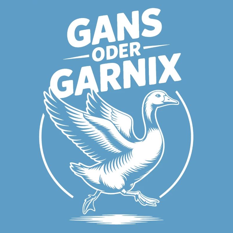 Gans oder garnix Gans und lustiger Spruch