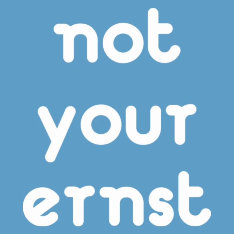 not your ernst