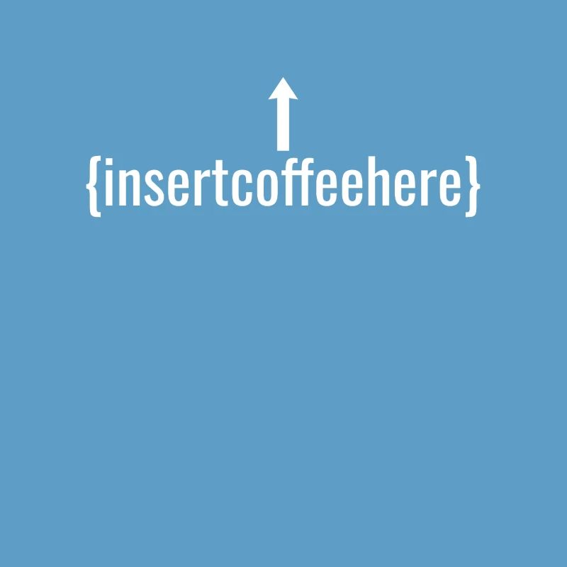 Insert Coffee Here Kaffee Kaffeetrinker Witz