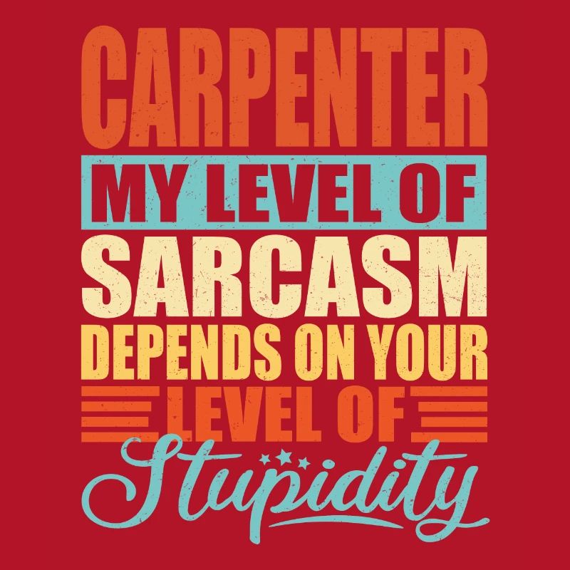 Carpenter sarcasm Funny carpenter
