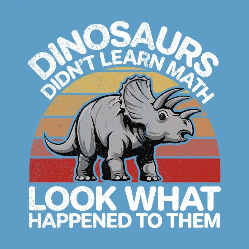 Dinosaurs Didn't Learn Math Funny Mathematician Di
