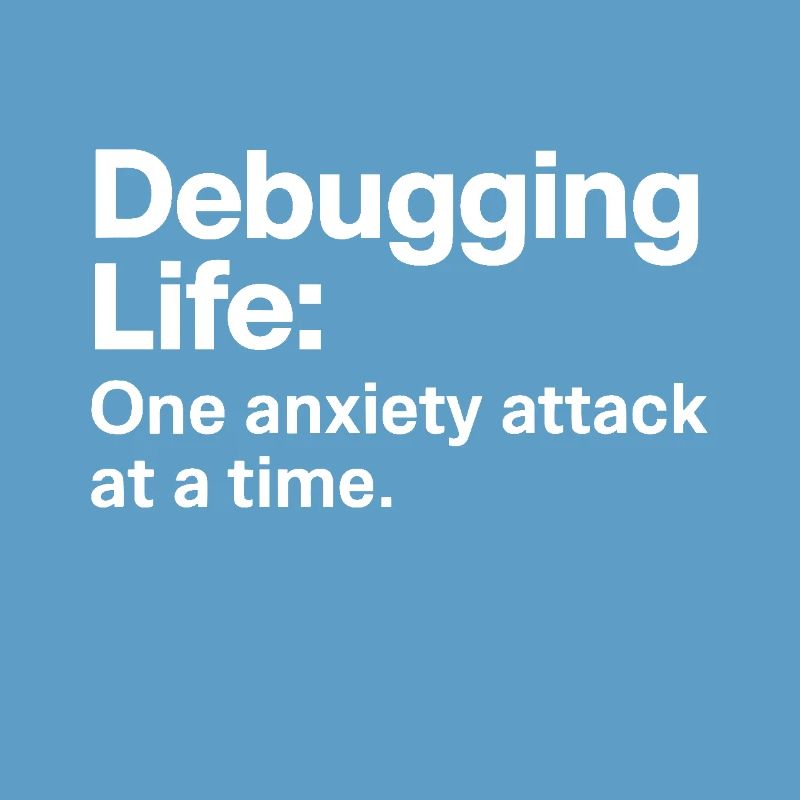 Debugging Life One Anxiety Attack at a time IT Men
