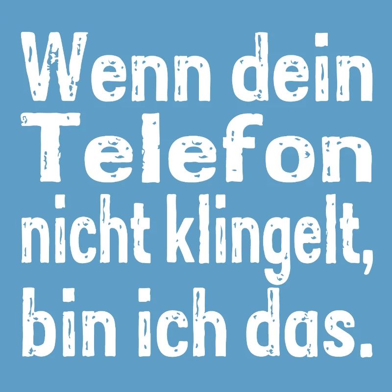 If your phone doesn't ring, that's me.