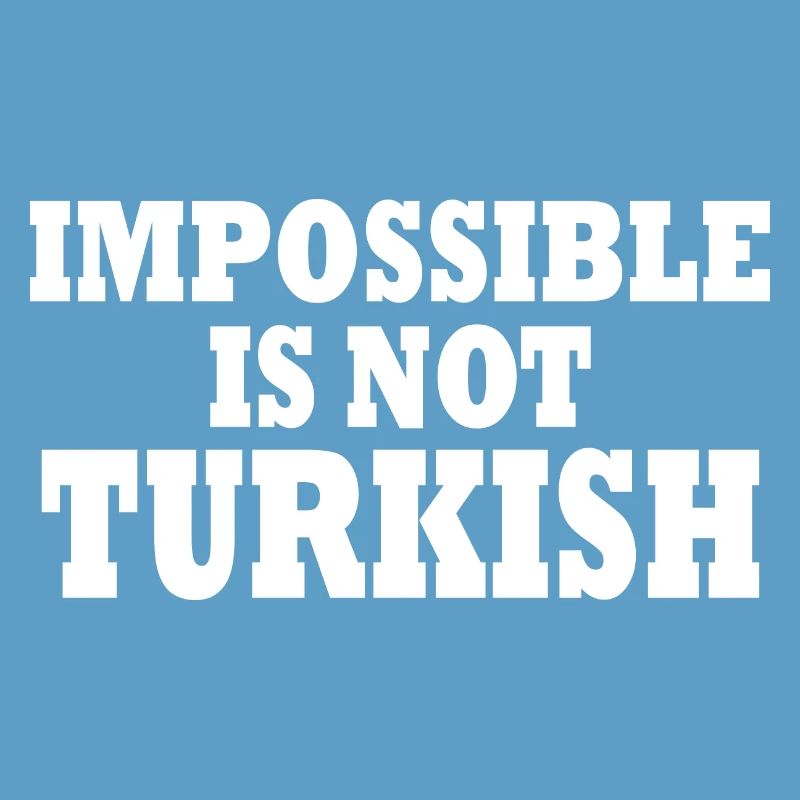 impossible is not turkish - Turkey