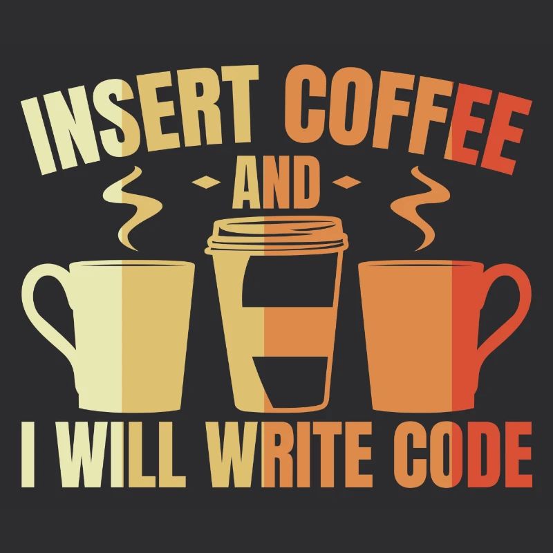 Insert Coffee And I Will Write Code