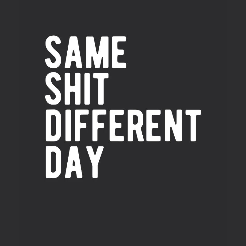 Same Shit - Different Day